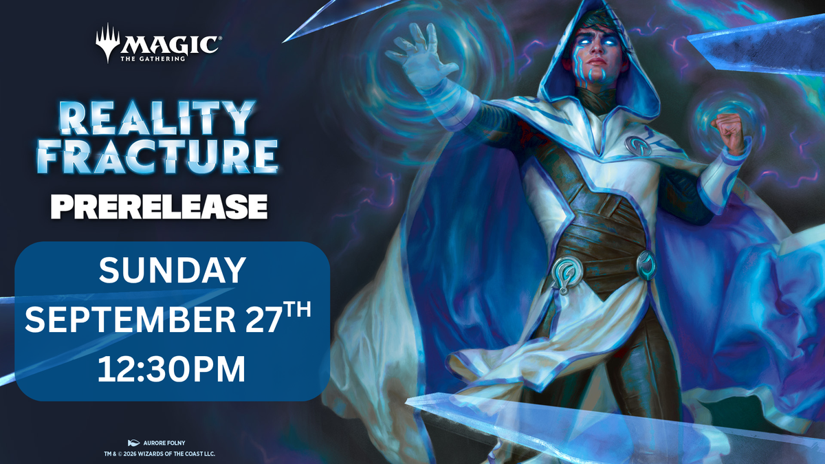 Reality Fracture Prerelease Entry - Sunday, September 27 @ 12:30 PM